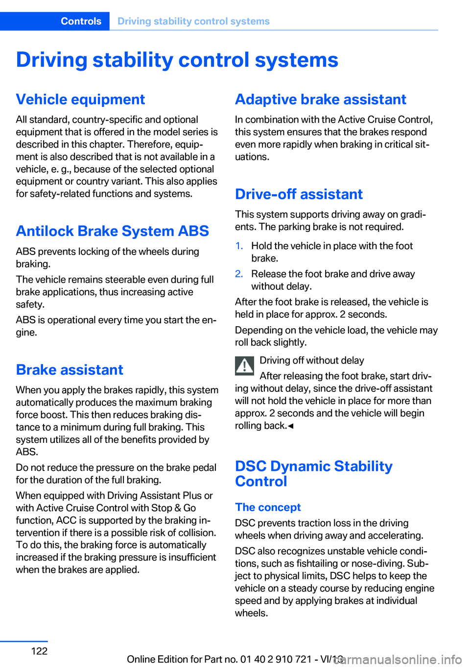 BMW 650I XDRIVE CONVERTIBLE 2014  Owners Manual Driving stability control systemsVehicle equipmentAll standard, country-specific and optional
equipment that is offered in the model series is
described in this chapter. Therefore, equip‐
ment is al