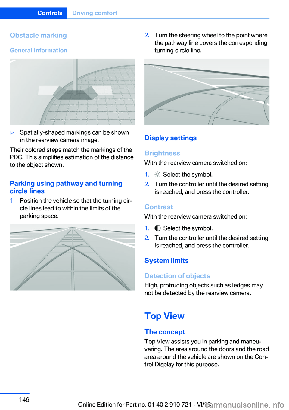 BMW 650I XDRIVE CONVERTIBLE 2014  Owners Manual Obstacle marking
General information▷Spatially-shaped markings can be shown
in the rearview camera image.
Their colored steps match the markings of the
PDC. This simplifies estimation of the distanc