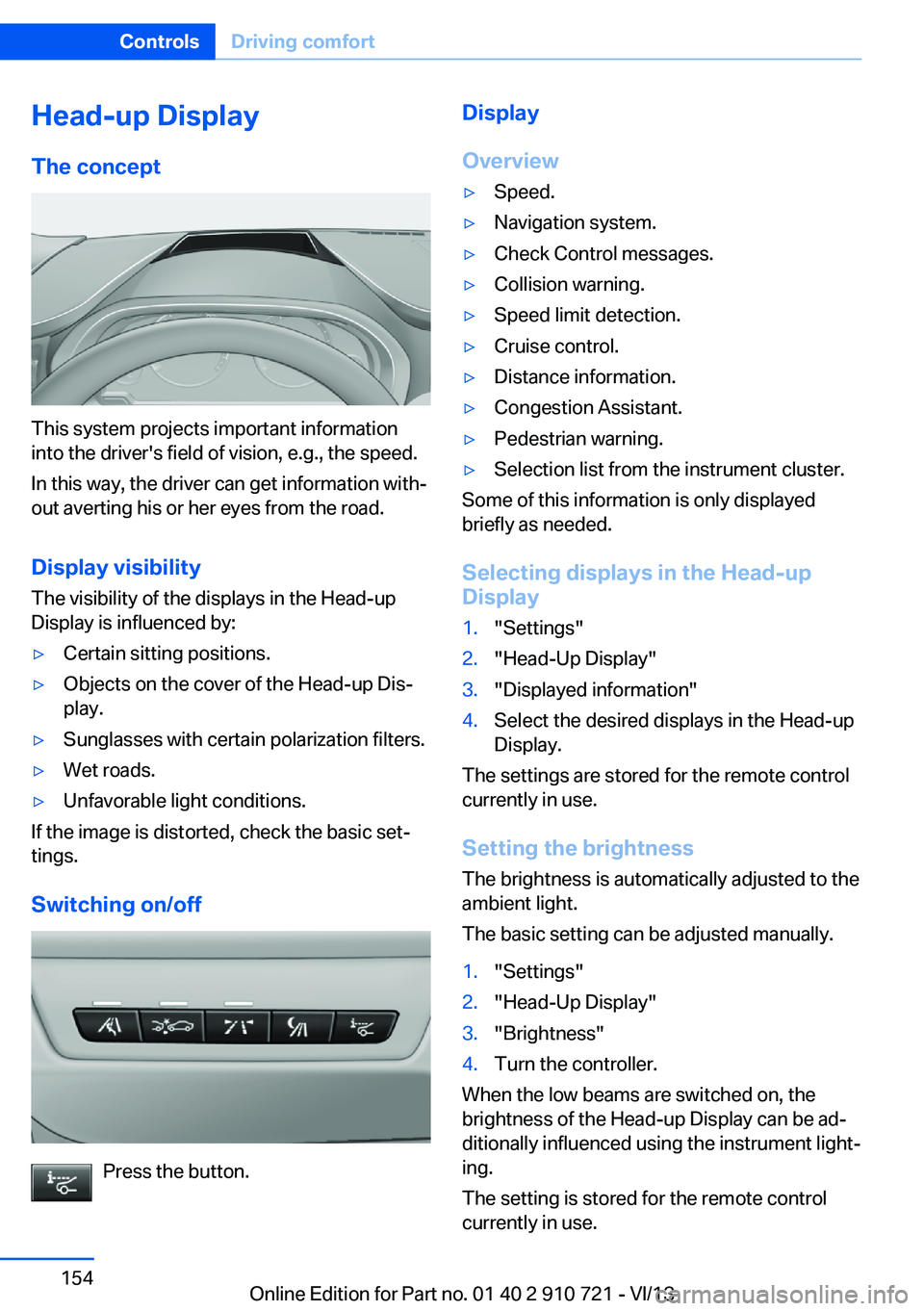 BMW 650I XDRIVE CONVERTIBLE 2014  Owners Manual Head-up Display
The concept
This system projects important information
into the driver's field of vision, e.g., the speed.
In this way, the driver can get information with‐
out averting his or h