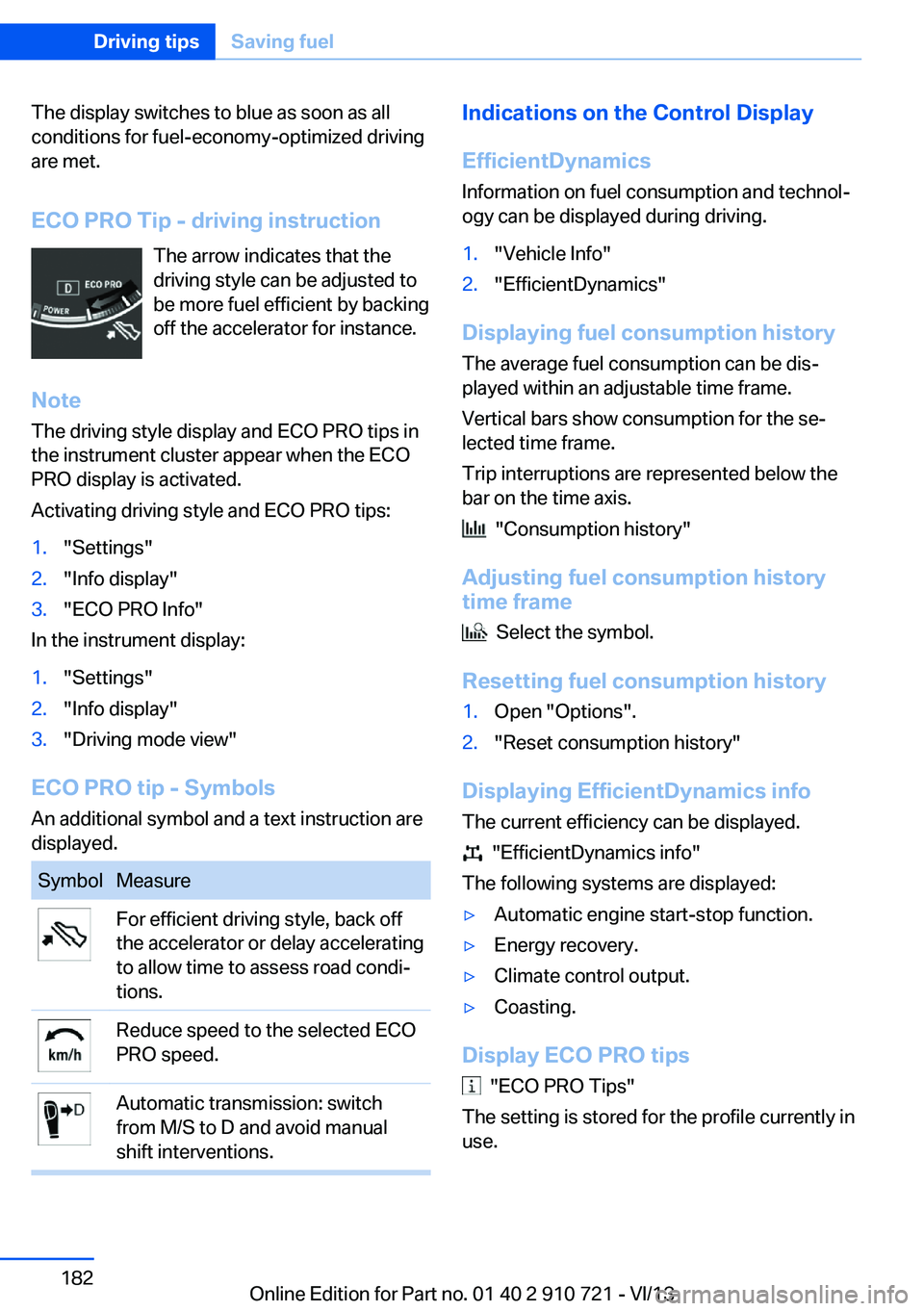 BMW 650I XDRIVE CONVERTIBLE 2014  Owners Manual The display switches to blue as soon as all
conditions for fuel-economy-optimized driving
are met.
ECO PRO Tip - driving instruction The arrow indicates that the
driving style can be adjusted to
be mo