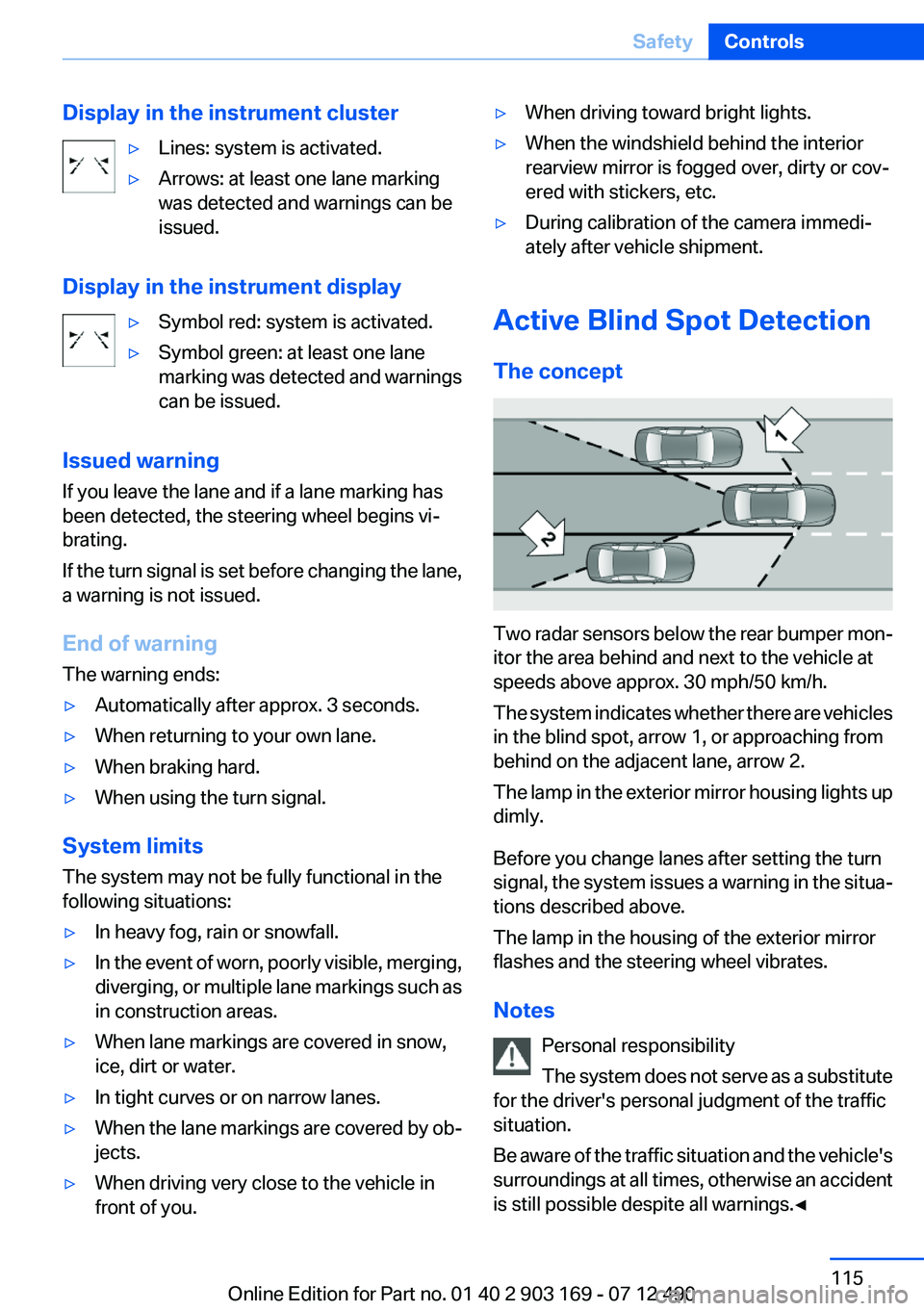 BMW 650I XDRIVE CONVERTIBLE 2013  Owners Manual Display in the instrument cluster▷Lines: system is activated.▷Arrows: at least one lane marking
was detected and warnings can be
issued.
Display in the instrument display
▷Symbol red: system is 