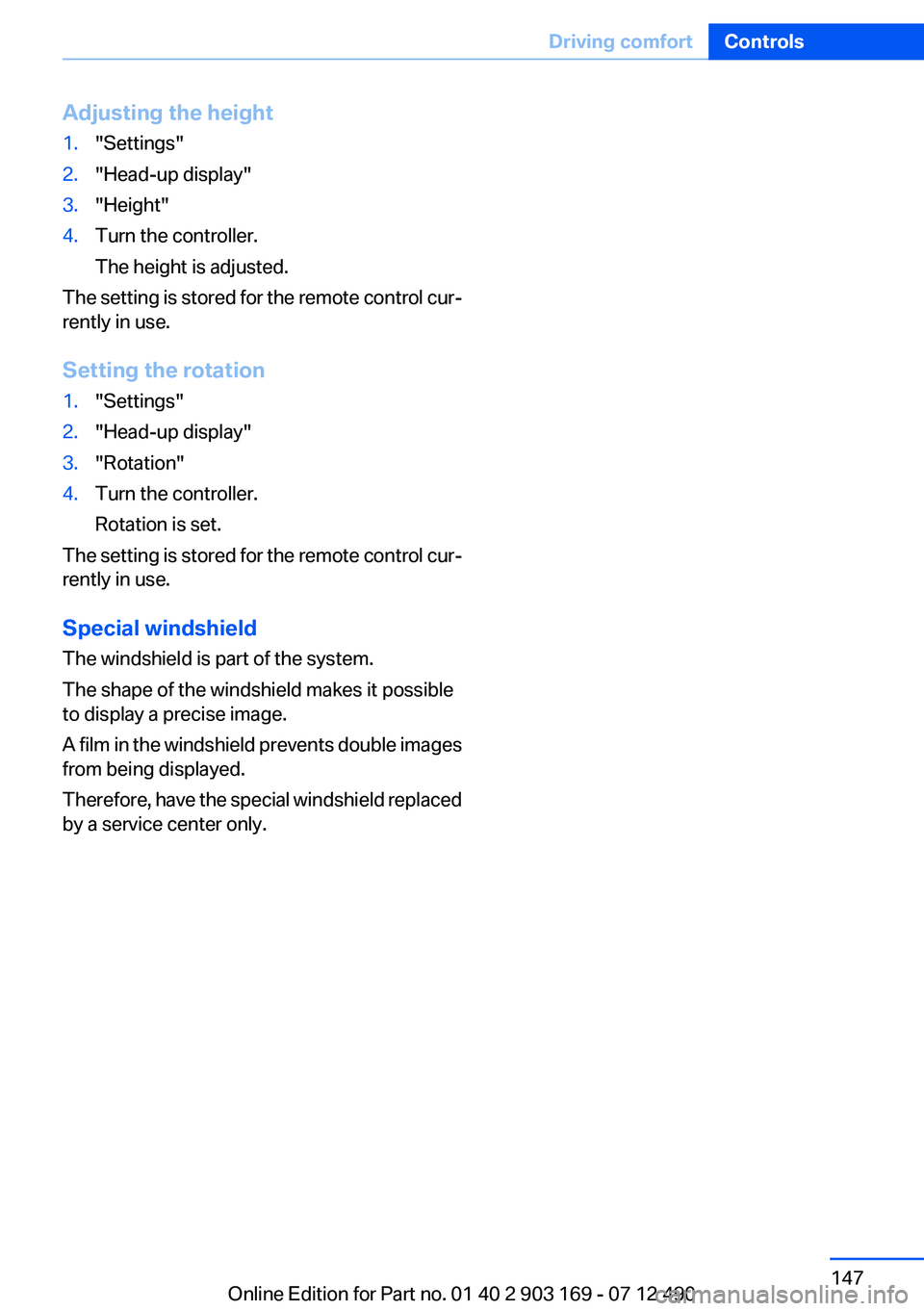 BMW 650I XDRIVE CONVERTIBLE 2013  Owners Manual Adjusting the height1."Settings"2."Head-up display"3."Height"4.Turn the controller.
The height is adjusted.
The setting is stored for the remote control cur‐
rently in use.
S