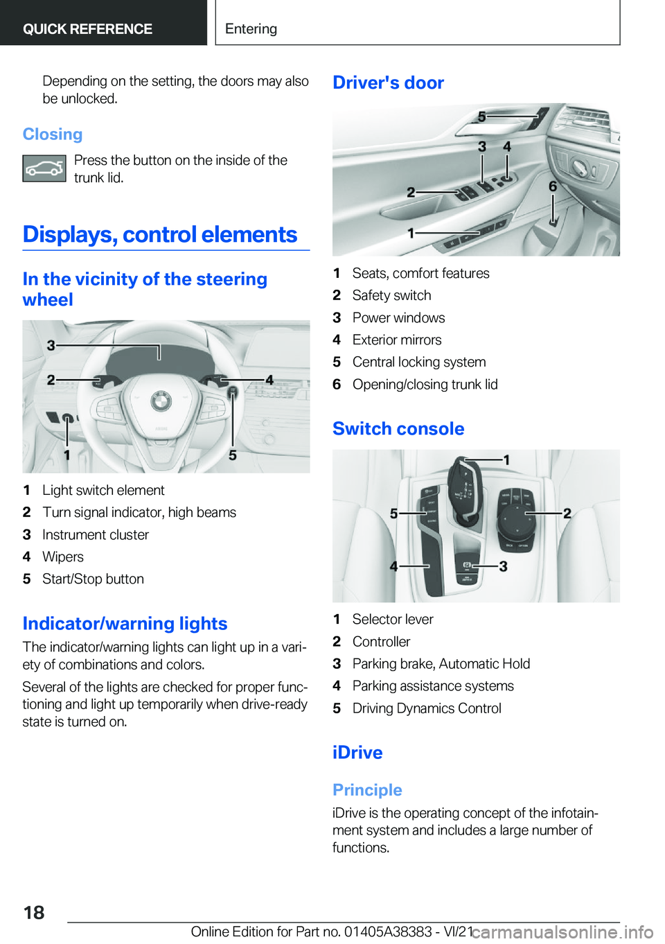 BMW 7 SERIES 2022  Owners Manual �D�e�p�e�n�d�i�n�g��o�n��t�h�e��s�e�t�t�i�n�g�,��t�h�e��d�o�o�r�s��m�a�y��a�l�s�o�b�e��u�n�l�o�c�k�e�d�.
�C�l�o�s�i�n�g
�P�r�e�s�s��t�h�e��b�u�t�t�o�n��o�n��t�h�e��i�n�s�i�d�e��o�f��t�h