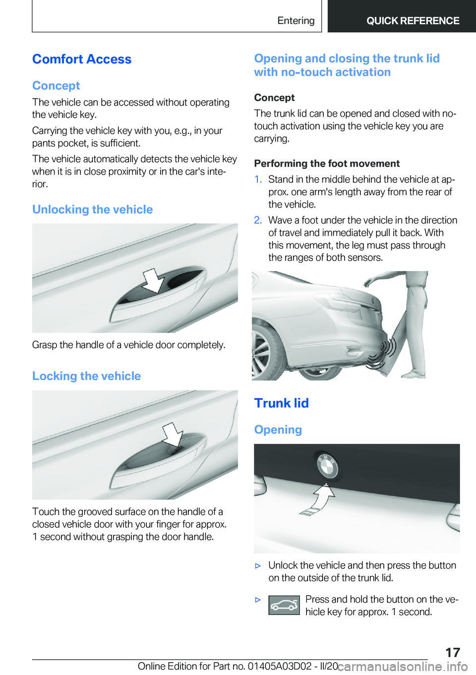 BMW 7 SERIES 2021  Owners Manual �C�o�m�f�o�r�t��A�c�c�e�s�s�C�o�n�c�e�p�t
�T�h�e��v�e�h�i�c�l�e��c�a�n��b�e��a�c�c�e�s�s�e�d��w�i�t�h�o�u�t��o�p�e�r�a�t�i�n�g
�t�h�e��v�e�h�i�c�l�e��k�e�y�.
�C�a�r�r�y�i�n�g��t�h�e��v�e�h�