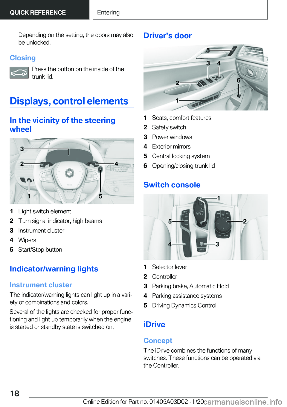 BMW 7 SERIES 2021  Owners Manual �D�e�p�e�n�d�i�n�g��o�n��t�h�e��s�e�t�t�i�n�g�,��t�h�e��d�o�o�r�s��m�a�y��a�l�s�o�b�e��u�n�l�o�c�k�e�d�.
�C�l�o�s�i�n�g
�P�r�e�s�s��t�h�e��b�u�t�t�o�n��o�n��t�h�e��i�n�s�i�d�e��o�f��t�h