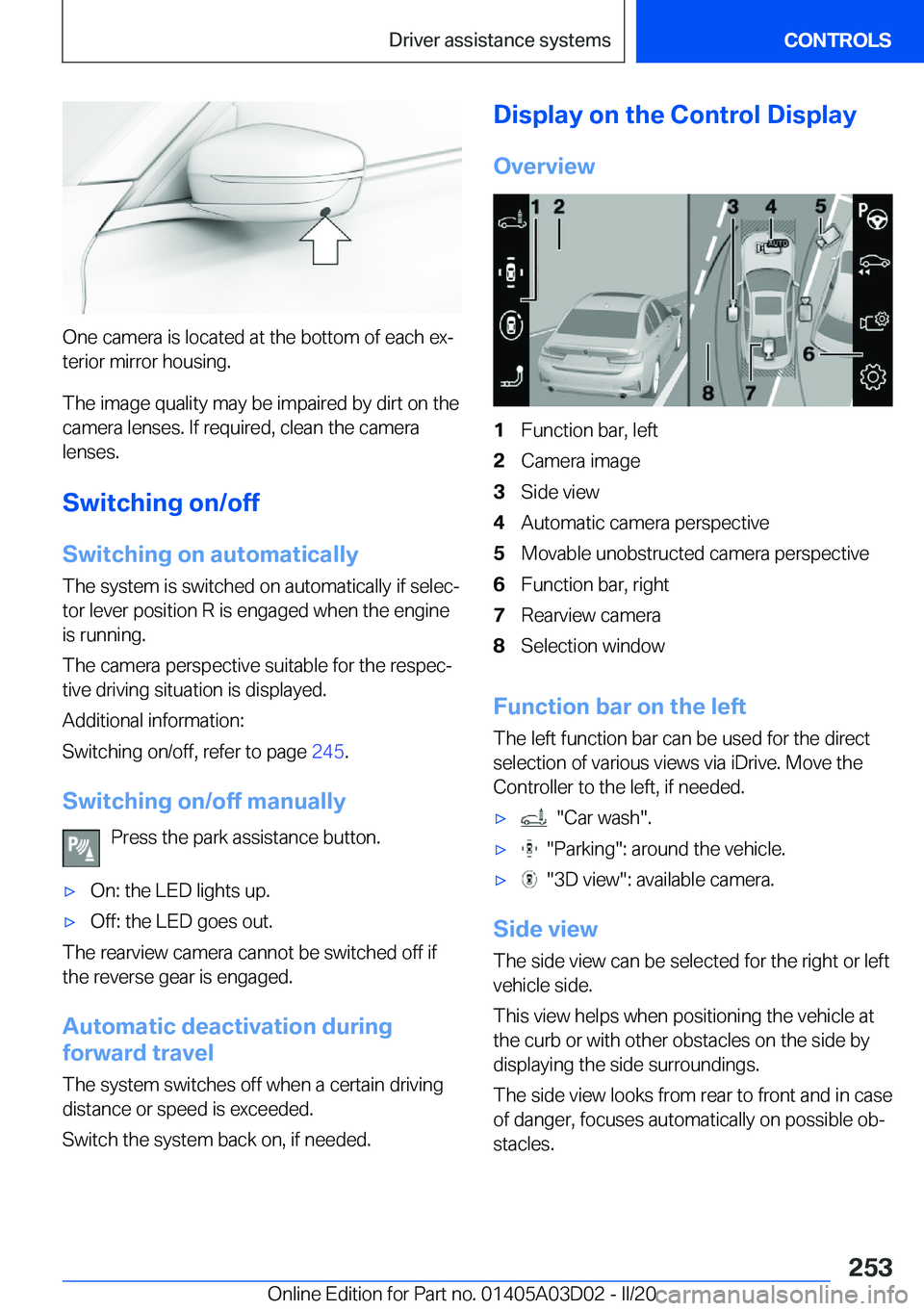 BMW 7 SERIES 2021  Owners Manual �O�n�e��c�a�m�e�r�a��i�s��l�o�c�a�t�e�d��a�t��t�h�e��b�o�t�t�o�m��o�f��e�a�c�h��e�x#j�t�e�r�i�o�r��m�i�r�r�o�r��h�o�u�s�i�n�g�.
�T�h�e��i�m�a�g�e��q�u�a�l�i�t�y��m�a�y��b�e��i�m�p�a�i�