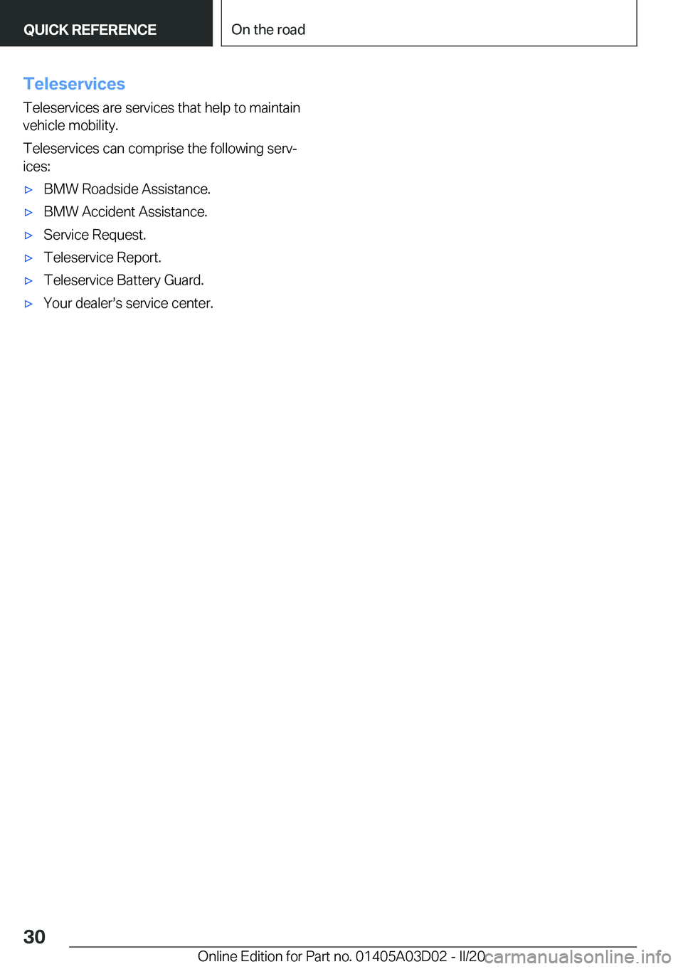 BMW 7 SERIES 2021  Owners Manual �T�e�l�e�s�e�r�v�i�c�e�s�T�e�l�e�s�e�r�v�i�c�e�s��a�r�e��s�e�r�v�i�c�e�s��t�h�a�t��h�e�l�p��t�o��m�a�i�n�t�a�i�n�v�e�h�i�c�l�e��m�o�b�i�l�i�t�y�.
�T�e�l�e�s�e�r�v�i�c�e�s��c�a�n��c�o�m�p�r�i�