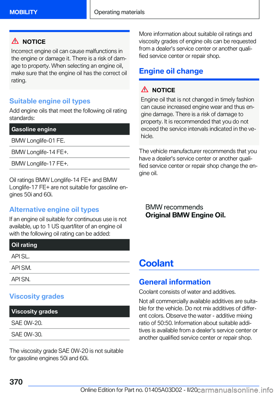 BMW 7 SERIES 2021  Owners Manual �N�O�T�I�C�E
�I�n�c�o�r�r�e�c�t��e�n�g�i�n�e��o�i�l��c�a�n��c�a�u�s�e��m�a�l�f�u�n�c�t�i�o�n�s��i�n �t�h�e��e�n�g�i�n�e��o�r��d�a�m�a�g�e��i�t�.��T�h�e�r�e��i�s��a��r�i�s�k��o�f��d�a�m