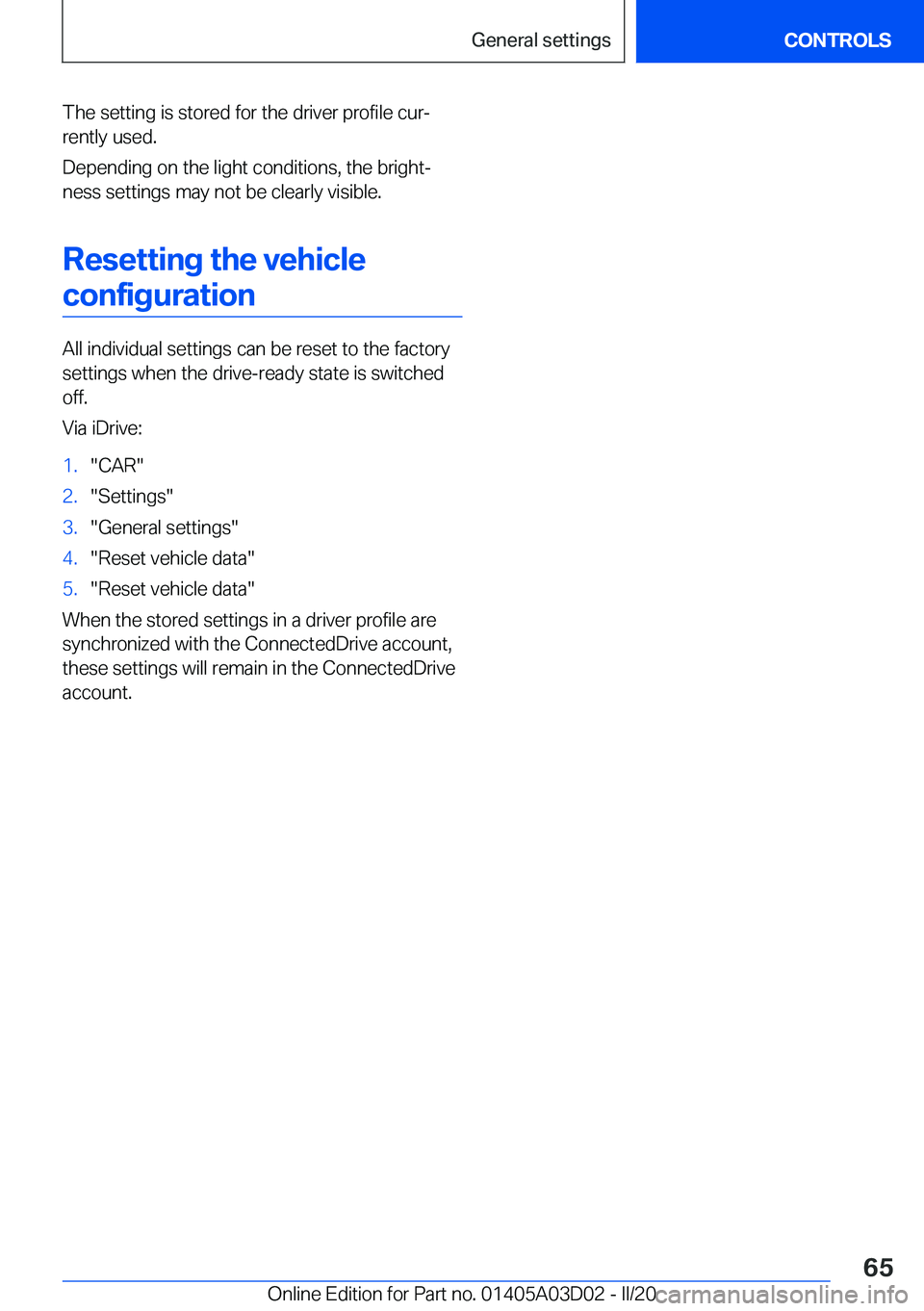 BMW 7 SERIES 2021  Owners Manual �T�h�e��s�e�t�t�i�n�g��i�s��s�t�o�r�e�d��f�o�r��t�h�e��d�r�i�v�e�r��p�r�o�f�i�l�e��c�u�r#j
�r�e�n�t�l�y��u�s�e�d�.
�D�e�p�e�n�d�i�n�g��o�n��t�h�e��l�i�g�h�t��c�o�n�d�i�t�i�o�n�s�,��t�h�e