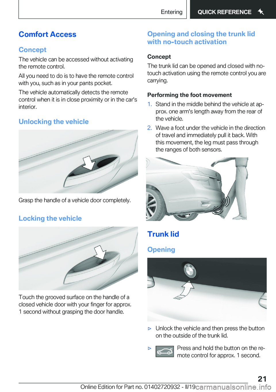 BMW 7 SERIES 2020  Owners Manual �C�o�m�f�o�r�t��A�c�c�e�s�s�C�o�n�c�e�p�t
�T�h�e��v�e�h�i�c�l�e��c�a�n��b�e��a�c�c�e�s�s�e�d��w�i�t�h�o�u�t��a�c�t�i�v�a�t�i�n�g
�t�h�e��r�e�m�o�t�e��c�o�n�t�r�o�l�.
�A�l�l��y�o�u��n�e�e�d�