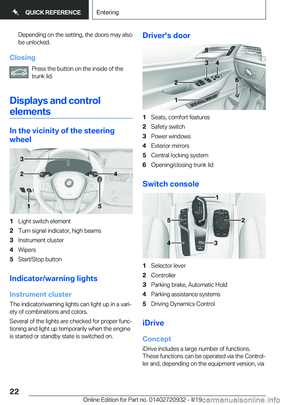 BMW 7 SERIES 2020  Owners Manual �D�e�p�e�n�d�i�n�g��o�n��t�h�e��s�e�t�t�i�n�g�,��t�h�e��d�o�o�r�s��m�a�y��a�l�s�o�b�e��u�n�l�o�c�k�e�d�.
�C�l�o�s�i�n�g
�P�r�e�s�s��t�h�e��b�u�t�t�o�n��o�n��t�h�e��i�n�s�i�d�e��o�f��t�h