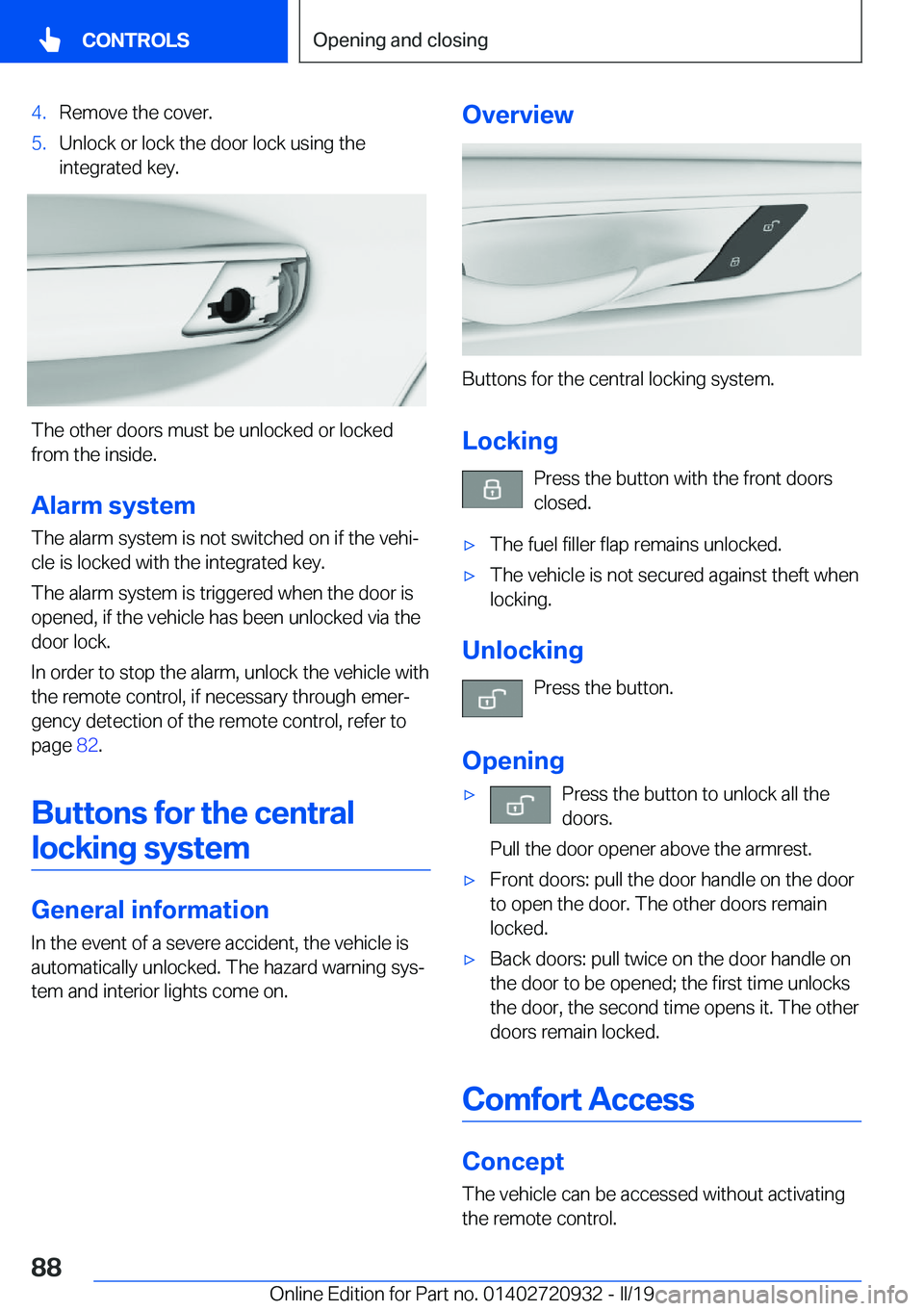 BMW 7 SERIES 2020  Owners Manual �4�.�R�e�m�o�v�e��t�h�e��c�o�v�e�r�.�5�.�U�n�l�o�c�k��o�r��l�o�c�k��t�h�e��d�o�o�r��l�o�c�k��u�s�i�n�g��t�h�e
�i�n�t�e�g�r�a�t�e�d��k�e�y�.
�T�h�e��o�t�h�e�r��d�o�o�r�s��m�u�s�t��b�e��u