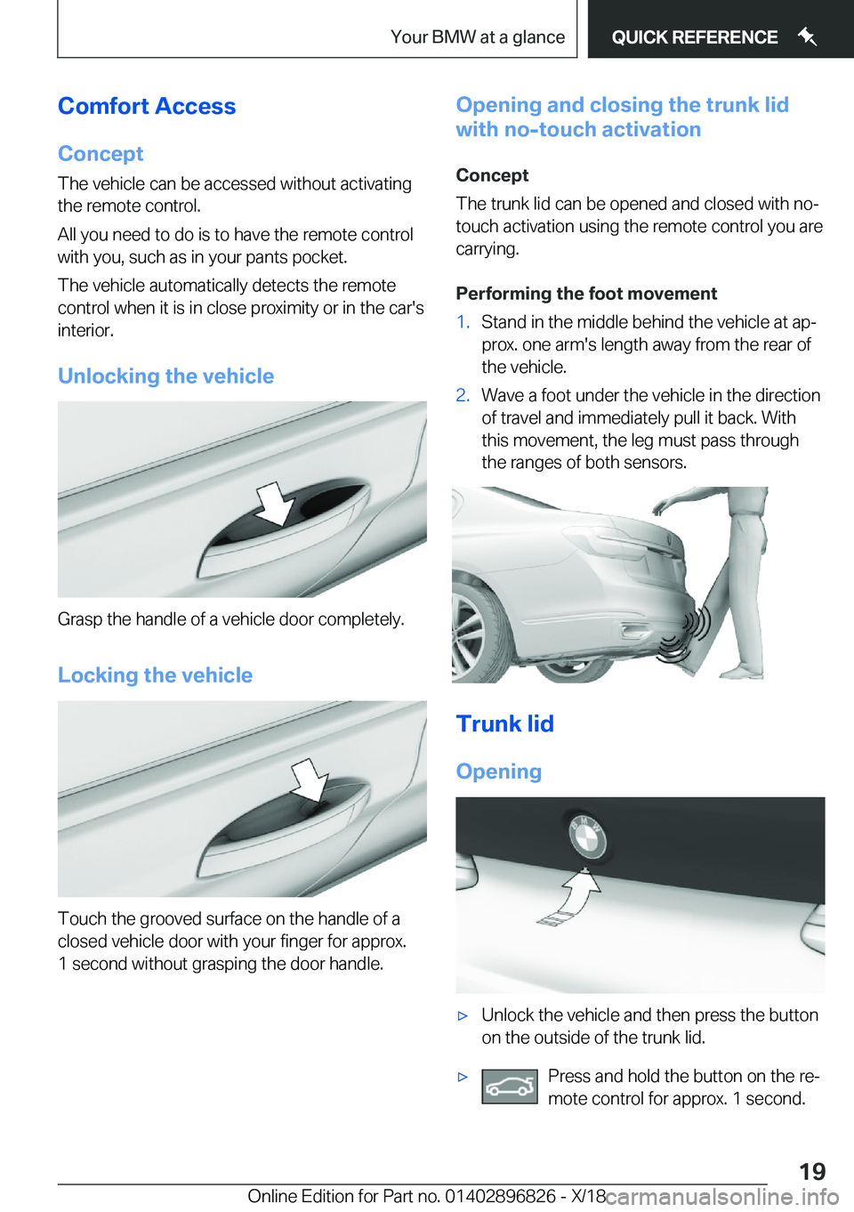 BMW 7 SERIES 2019  Owners Manual �C�o�m�f�o�r�t��A�c�c�e�s�s�C�o�n�c�e�p�t
�T�h�e��v�e�h�i�c�l�e��c�a�n��b�e��a�c�c�e�s�s�e�d��w�i�t�h�o�u�t��a�c�t�i�v�a�t�i�n�g
�t�h�e��r�e�m�o�t�e��c�o�n�t�r�o�l�.
�A�l�l��y�o�u��n�e�e�d�