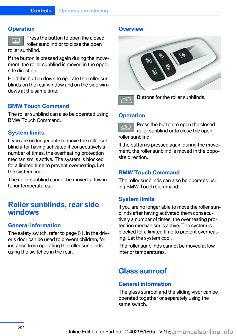 BMW 7 SERIES 2018  Owners Manual �O�p�e�r�a�t�i�o�n�P�r�e�s�s� �t�h�e� �b�u�t�t�o�n� �t�o� �o�p�e�n� �t�h�e� �c�l�o�s�e�d
�r�o�l�l�e�r� �s�u�n�b�l�i�n�d� �o�r� �t�o� �c�l�o�s�e� �t�h�e� �o�p�e�n
�r�o�l�l�e�r� �s�u�n�b�l�i�n�d�.
�I�f�