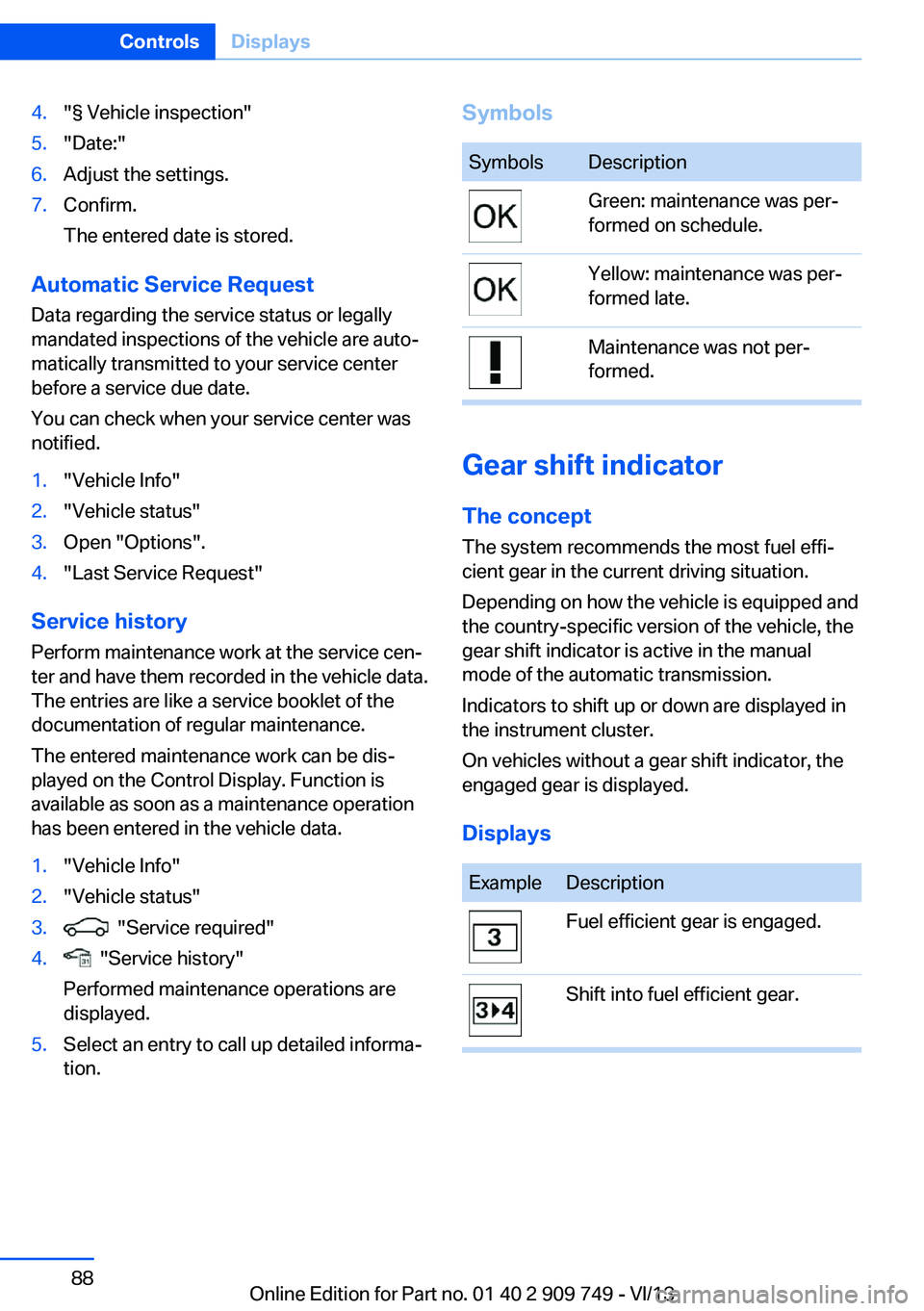 BMW 740I 2014 Owners Manual 4."§ Vehicle inspection"5."Date:"6.Adjust the settings.7.Confirm.
The entered date is stored.
Automatic Service Request
Data regarding the service status or legally
mandated inspectio BMW 740I 2014 Owners Manual 4."§ Vehicle inspection"5."Date:"6.Adjust the settings.7.Confirm.
The entered date is stored.
Automatic Service Request
Data regarding the service status or legally
mandated inspectio