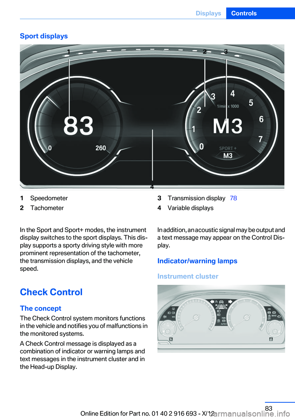 BMW 740I 2013  Owners Manual Sport displays1Speedometer2Tachometer3Transmission display  784Variable displaysIn the Sport and Sport+ modes, the instrument
display switches to the sport displays. This dis‐
play supports a sp