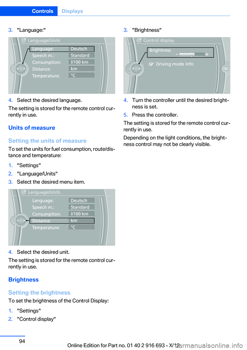 BMW 740I 2013  Owners Manual 3."Language:"4.Select the desired language.
The setting is stored for the remote control cur‐
rently in use.
Units of measure
Setting the units of measure
To set the units for fuel consumpti