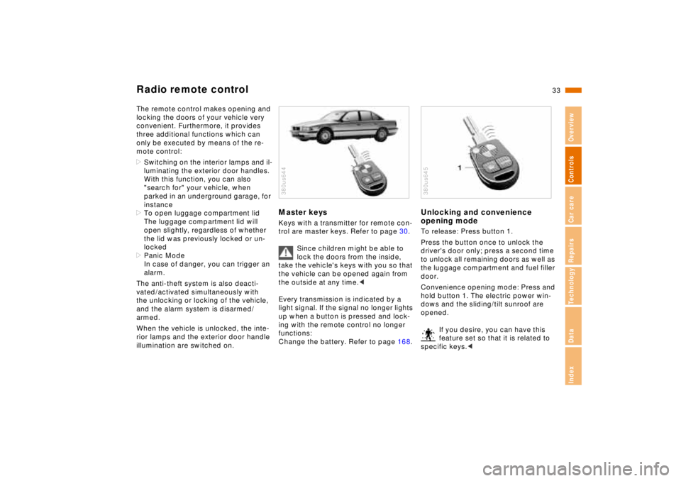 BMW 740I 1998 Owners Manual 33n
RepairsIndexOverview Controls Car care Technology Data
Radio remote controlThe remote control makes opening and
locking the doors of your vehicle very
convenient. Furthermore, it provides
three BMW 740I 1998 Owners Manual 33n
RepairsIndexOverview Controls Car care Technology Data
Radio remote controlThe remote control makes opening and
locking the doors of your vehicle very
convenient. Furthermore, it provides
three