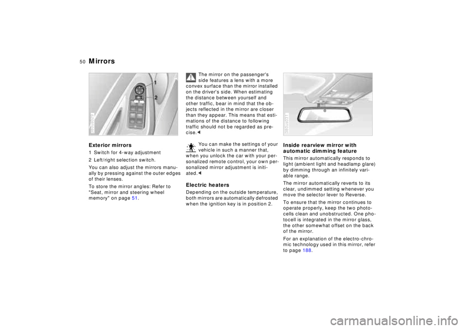 BMW 740I 1998 Owners Manual 50n
MirrorsExterior mirrors1 Switch for 4-way adjustment
2 Left/right selection switch.
You can also adjust the mirrors manu-
ally by pressing against the outer edges
of their lenses.
To store the m BMW 740I 1998 Owners Manual 50n
MirrorsExterior mirrors1 Switch for 4-way adjustment
2 Left/right selection switch.
You can also adjust the mirrors manu-
ally by pressing against the outer edges
of their lenses.
To store the m