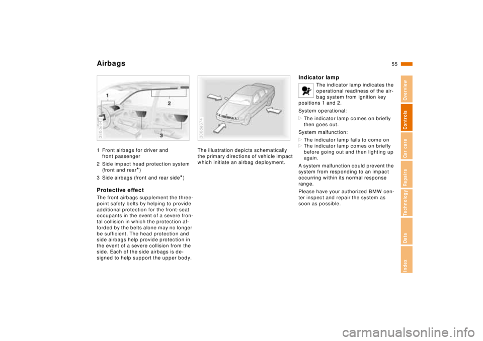 BMW 740I 1998 Owners Manual 55n
RepairsIndexOverview Controls Car care Technology Data
Airbags1 Front airbags for driver and
front passenger
2 Side impact head protection system
(front and rear
*)
3 Side airbags (front and rea BMW 740I 1998 Owners Manual 55n
RepairsIndexOverview Controls Car care Technology Data
Airbags1 Front airbags for driver and
front passenger
2 Side impact head protection system
(front and rear
*)
3 Side airbags (front and rea