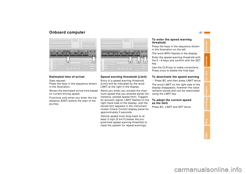 BMW 740I 1998  Owners Manual 87n
RepairsIndexOverview Controls Car care Technology Data
Onboard computerEstimated time of arrivalData request:
Press the keys in the sequence shown 
in the illustration.
Shows the estimated arrival