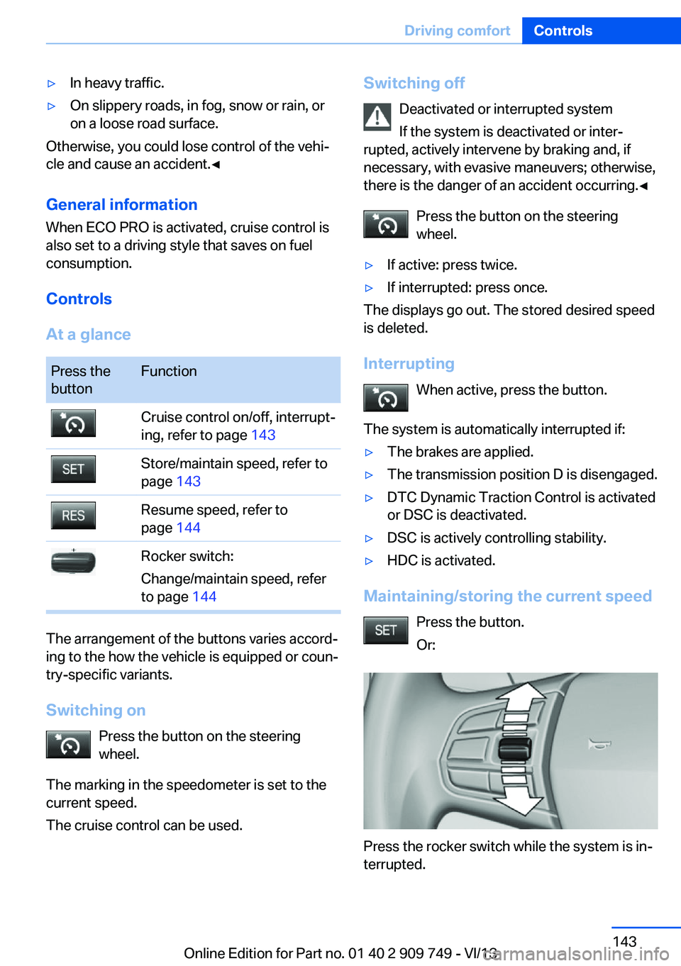 BMW 740LI XDRIVE 2014  Owners Manual ▷In heavy traffic.▷On slippery roads, in fog, snow or rain, or
on a loose road surface.
Otherwise, you could lose control of the vehi‐
cle and cause an accident.◀
General information
When ECO 