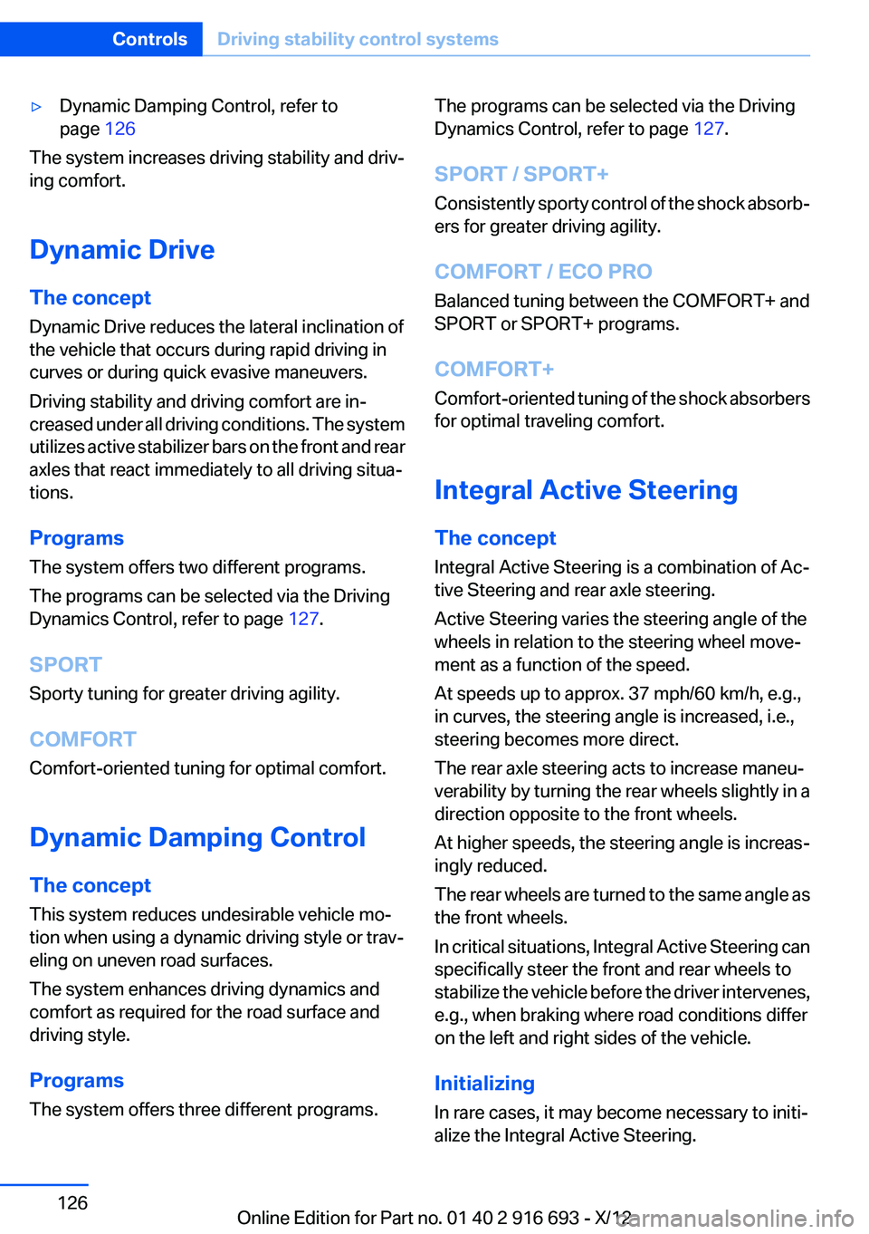 BMW 740LI XDRIVE 2013  Owners Manual ▷Dynamic Damping Control, refer to
page  126
The system increases driving stability and driv‐
ing comfort.
Dynamic Drive
The concept
Dynamic Drive reduces the lateral inclination of
the vehicle th