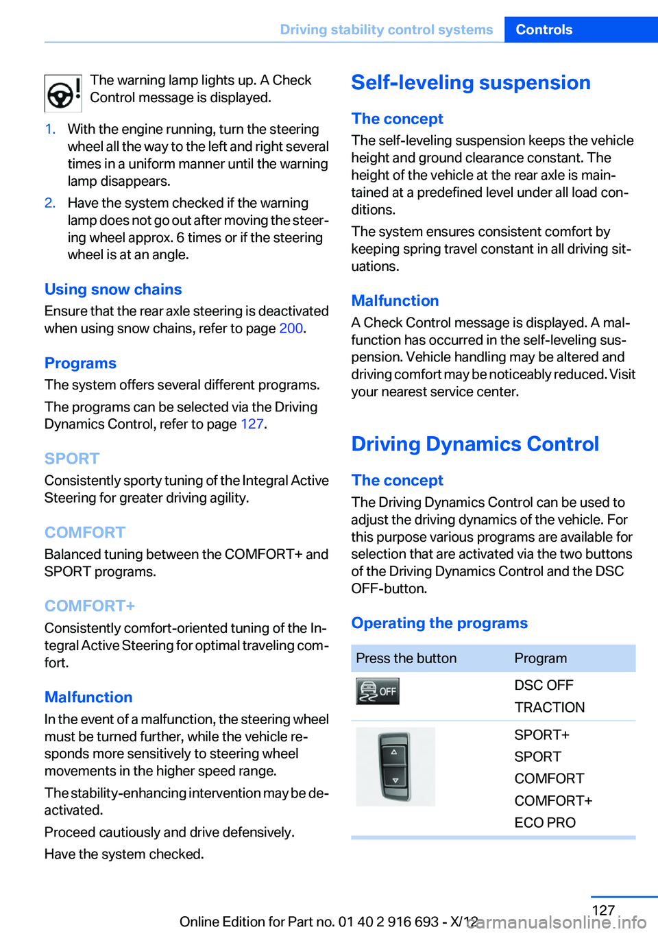 BMW 740LI XDRIVE 2013  Owners Manual The warning lamp lights up. A Check
Control message is displayed.1.With the engine running, turn the steering
wheel all the way to the left and right several
times in a uniform manner until the warnin