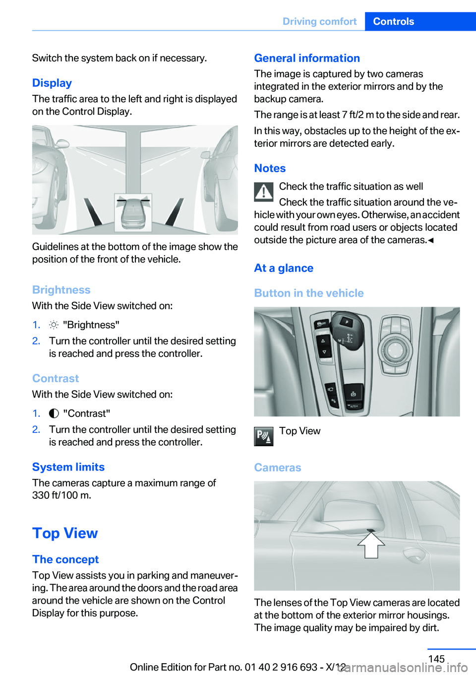BMW 740LI XDRIVE 2013  Owners Manual Switch the system back on if necessary.
Display
The traffic area to the left and right is displayed
on the Control Display.
Guidelines at the bottom of the image show the
position of the front of the 