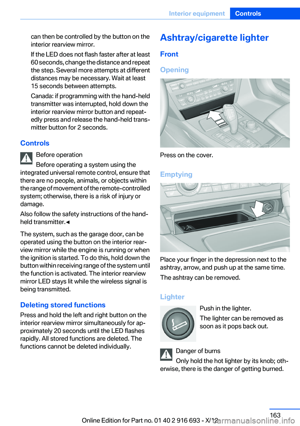BMW 740LI XDRIVE 2013  Owners Manual can then be controlled by the button on the
interior rearview mirror.
If the LED does not flash faster after at least
60 seconds, change the distance and repeat
the step. Several more attempts at diff