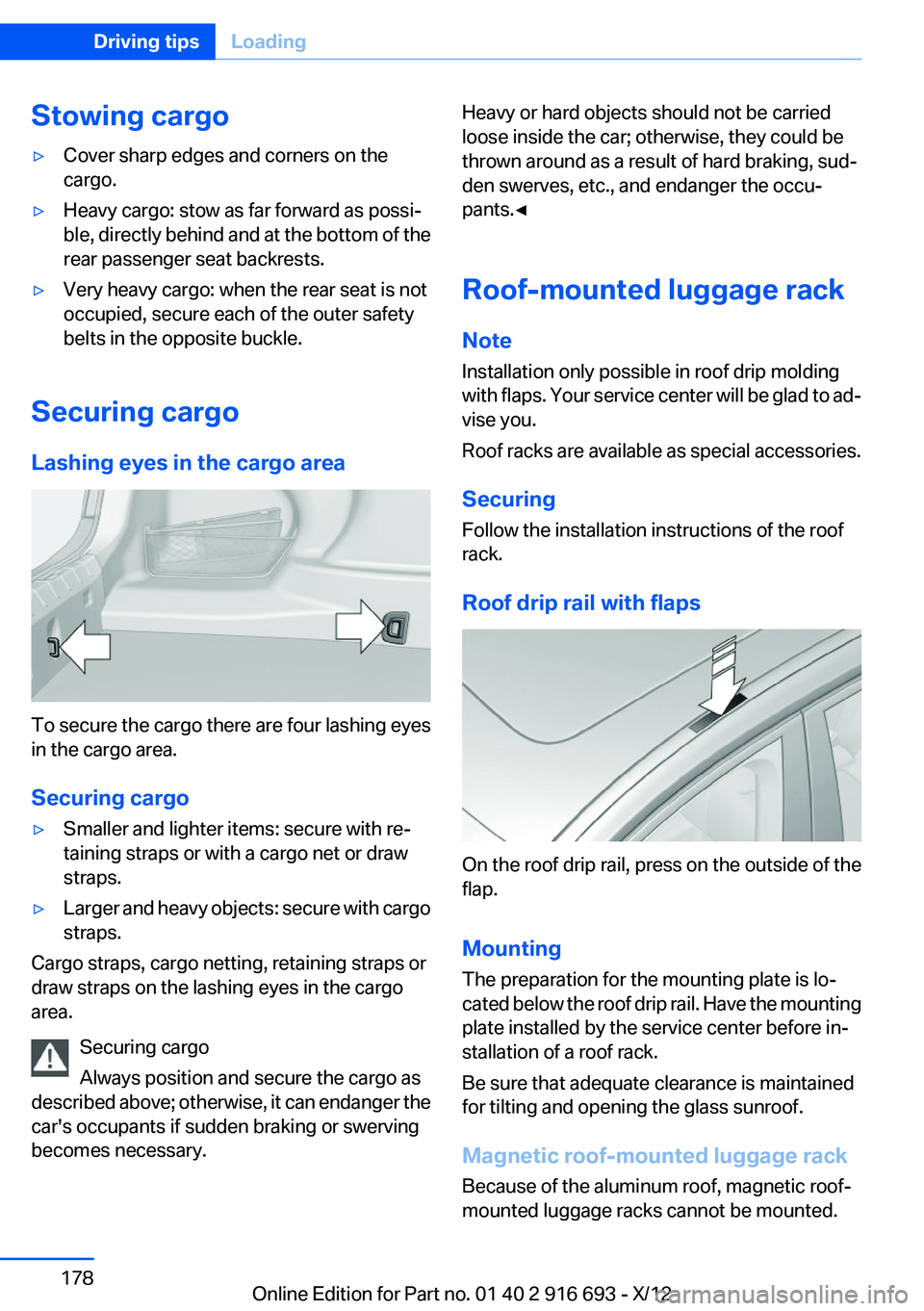 BMW 740LI XDRIVE 2013  Owners Manual Stowing cargo▷Cover sharp edges and corners on the
cargo.▷Heavy cargo: stow as far forward as possi‐
ble, directly behind and at the bottom of the
rear passenger seat backrests.▷Very heavy car