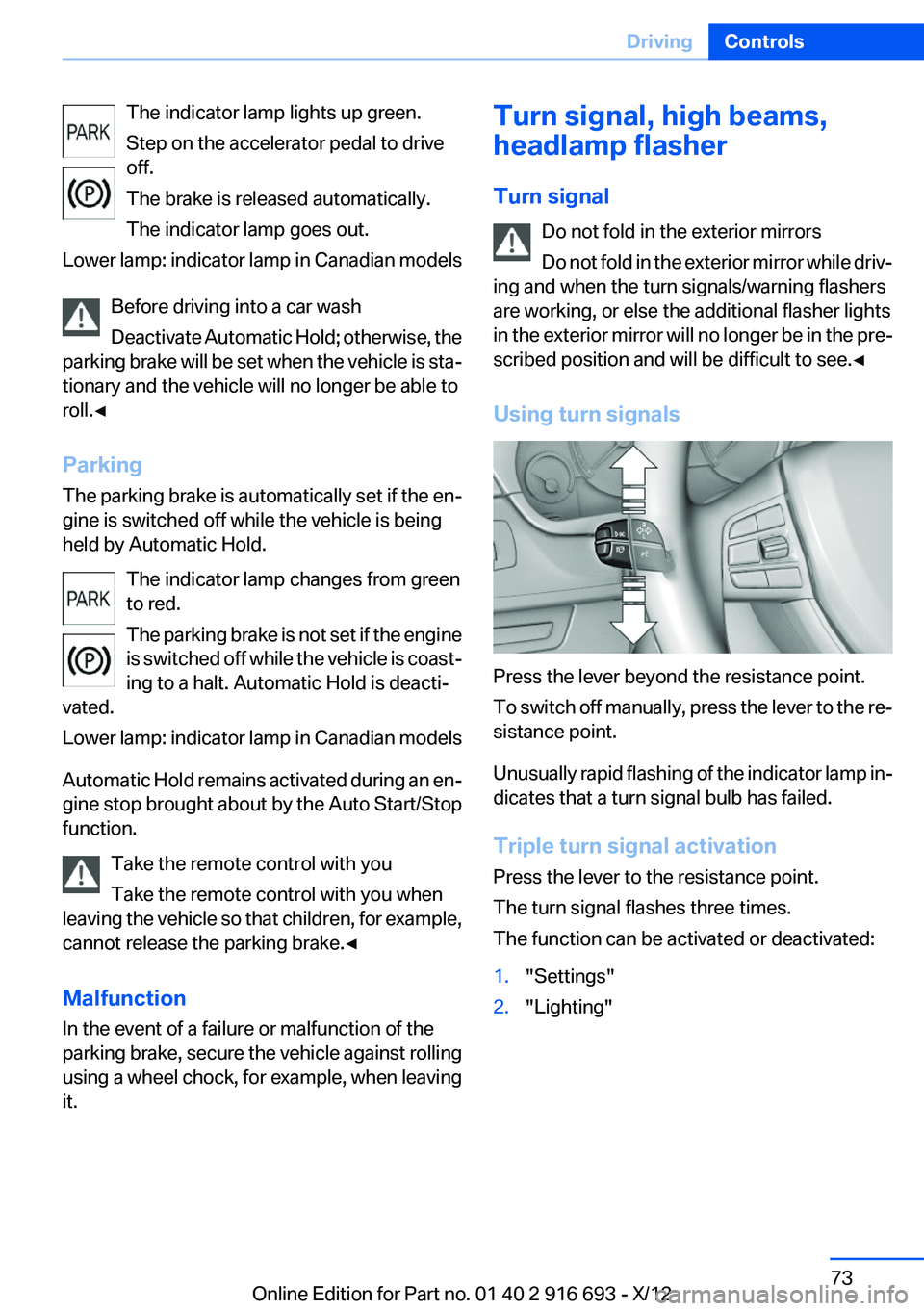 BMW 750I 2013 Owners Manual The indicator lamp lights up green.
Step on the accelerator pedal to drive
off.
The brake is released automatically.
The indicator lamp goes out.
Lower lamp: indicator lamp in Canadian models
Before d BMW 750I 2013 Owners Manual The indicator lamp lights up green.
Step on the accelerator pedal to drive
off.
The brake is released automatically.
The indicator lamp goes out.
Lower lamp: indicator lamp in Canadian models
Before d