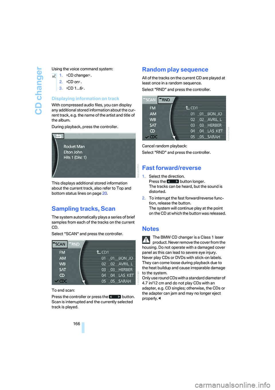 BMW 750I 2006  Owners Manual CD changer
166 Using the voice command system:
Displaying information on track
With compressed audio files, you can display 
any additional stored information about the cur-
rent track, e.g. the name 