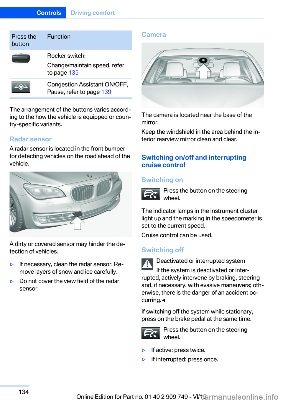 BMW 750I XDRIVE 2014 Owners Manual Press the
buttonFunctionRocker switch:
Change/maintain speed, refer
to page 135Congestion Assistant ON/OFF,
Pause, refer to page 139
The arrangement of the buttons varies accord‐
ing to the how th BMW 750I XDRIVE 2014 Owners Manual Press the
buttonFunctionRocker switch:
Change/maintain speed, refer
to page 135Congestion Assistant ON/OFF,
Pause, refer to page 139
The arrangement of the buttons varies accord‐
ing to the how th