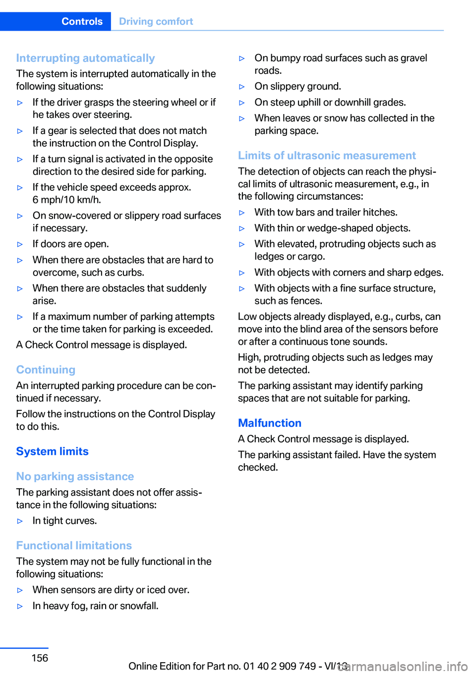 BMW 750I XDRIVE 2014 Owners Manual Interrupting automaticallyThe system is interrupted automatically in the
following situations:▷If the driver grasps the steering wheel or if
he takes over steering.▷If a gear is selected that does BMW 750I XDRIVE 2014 Owners Manual Interrupting automaticallyThe system is interrupted automatically in the
following situations:▷If the driver grasps the steering wheel or if
he takes over steering.▷If a gear is selected that does