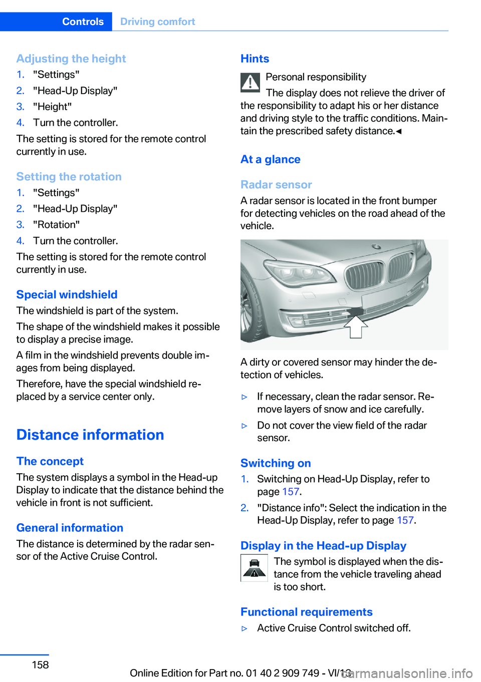 BMW 750I XDRIVE 2014 Owners Manual Adjusting the height1."Settings"2."Head-Up Display"3."Height"4.Turn the controller.
The setting is stored for the remote control
currently in use.
Setting the rotation
1."S BMW 750I XDRIVE 2014 Owners Manual Adjusting the height1."Settings"2."Head-Up Display"3."Height"4.Turn the controller.
The setting is stored for the remote control
currently in use.
Setting the rotation
1."S