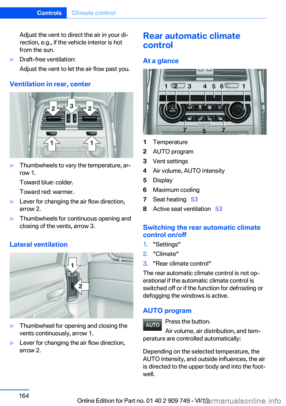 BMW 750I XDRIVE 2014 Owners Manual Adjust the vent to direct the air in your di‐
rection, e.g., if the vehicle interior is hot
from the sun.▷Draft-free ventilation:
Adjust the vent to let the air flow past you.
Ventilation in rear, BMW 750I XDRIVE 2014 Owners Manual Adjust the vent to direct the air in your di‐
rection, e.g., if the vehicle interior is hot
from the sun.▷Draft-free ventilation:
Adjust the vent to let the air flow past you.
Ventilation in rear,