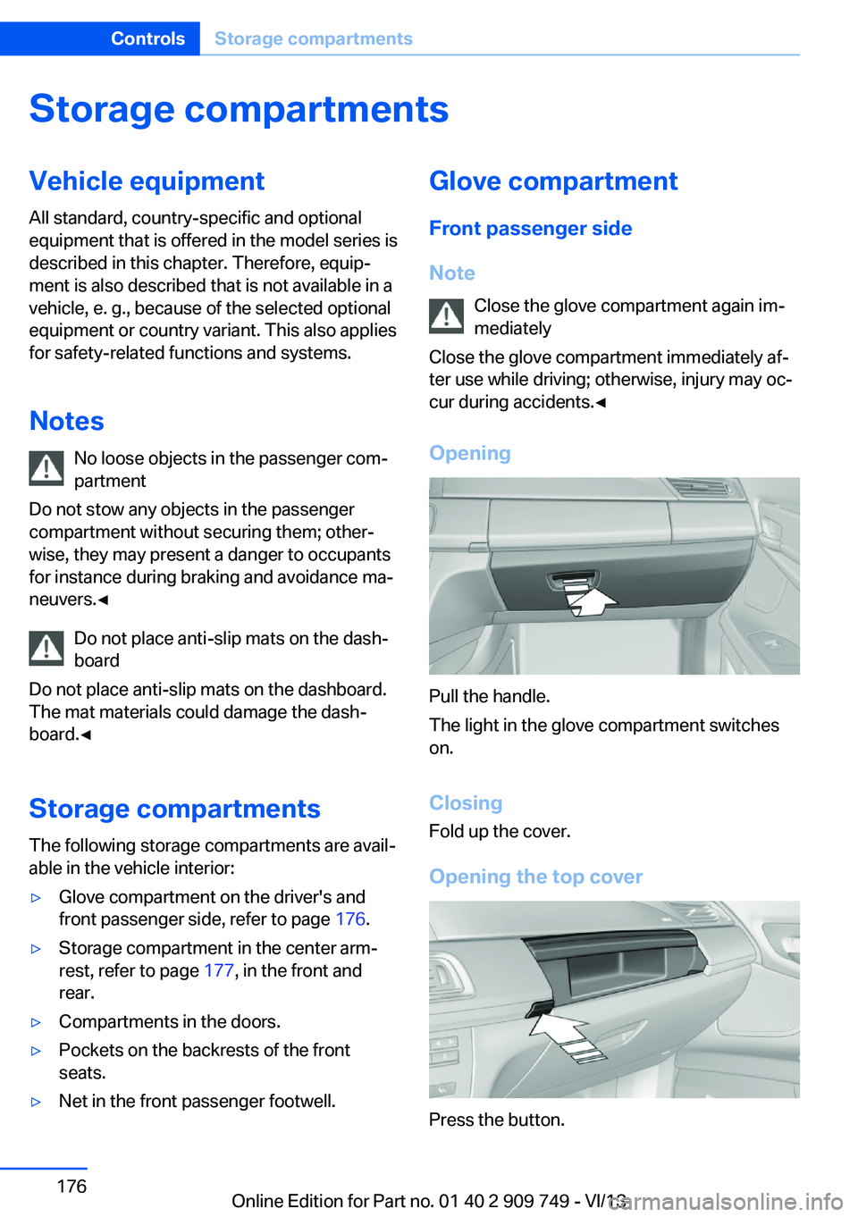 BMW 750I XDRIVE 2014 Owners Manual Storage compartmentsVehicle equipmentAll standard, country-specific and optional
equipment that is offered in the model series is
described in this chapter. Therefore, equip‐
ment is also described BMW 750I XDRIVE 2014 Owners Manual Storage compartmentsVehicle equipmentAll standard, country-specific and optional
equipment that is offered in the model series is
described in this chapter. Therefore, equip‐
ment is also described