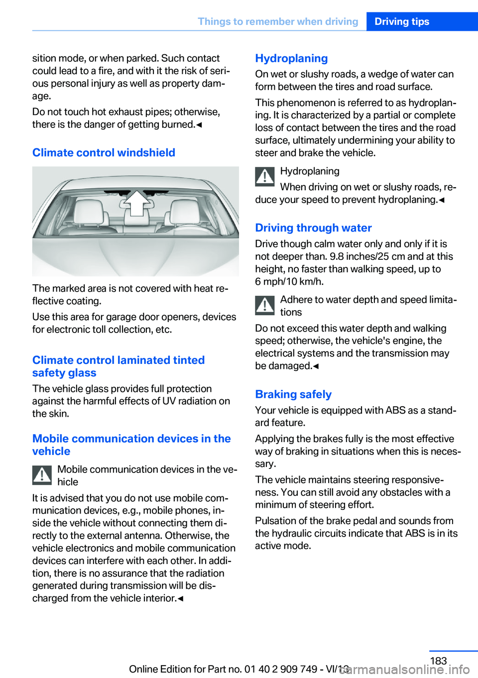BMW 750I XDRIVE 2014 Owners Manual sition mode, or when parked. Such contact
could lead to a fire, and with it the risk of seri‐
ous personal injury as well as property dam‐
age.
Do not touch hot exhaust pipes; otherwise,
there is BMW 750I XDRIVE 2014 Owners Manual sition mode, or when parked. Such contact
could lead to a fire, and with it the risk of seri‐
ous personal injury as well as property dam‐
age.
Do not touch hot exhaust pipes; otherwise,
there is