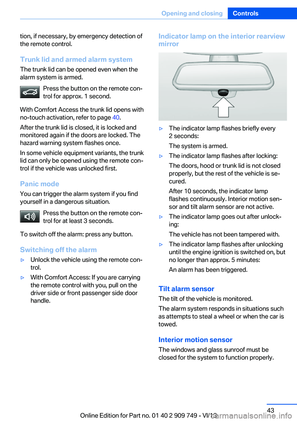 BMW 750I XDRIVE 2014 Owners Manual tion, if necessary, by emergency detection of
the remote control.
Trunk lid and armed alarm systemThe trunk lid can be opened even when the
alarm system is armed.
Press the button on the remote con‐ BMW 750I XDRIVE 2014 Owners Manual tion, if necessary, by emergency detection of
the remote control.
Trunk lid and armed alarm systemThe trunk lid can be opened even when the
alarm system is armed.
Press the button on the remote con‐
