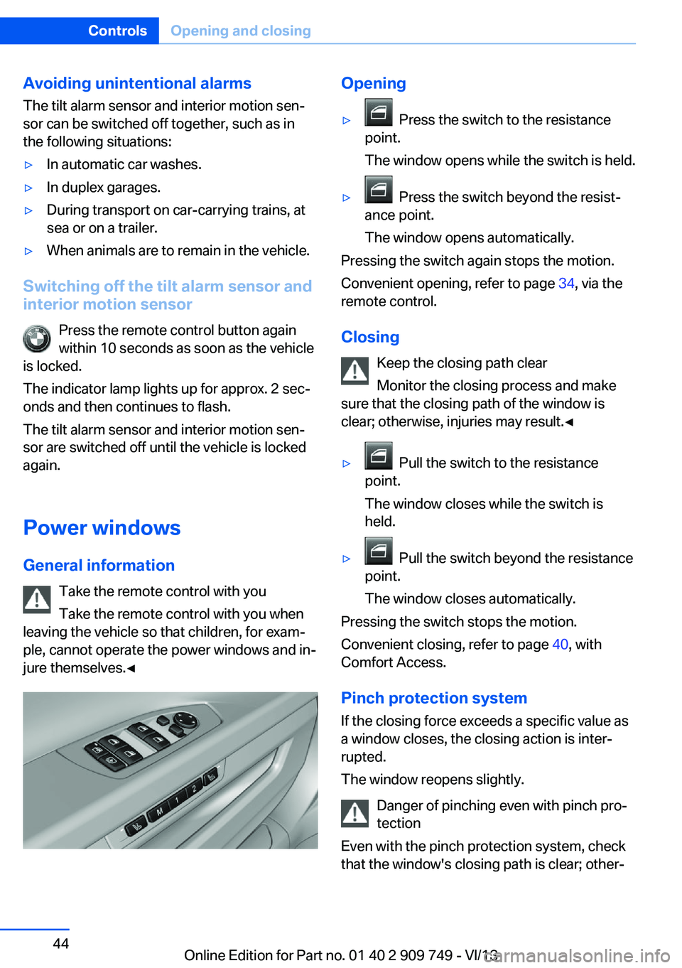 BMW 750I XDRIVE 2014 Owners Manual Avoiding unintentional alarms
The tilt alarm sensor and interior motion sen‐
sor can be switched off together, such as in
the following situations:▷In automatic car washes.▷In duplex garages.▷ BMW 750I XDRIVE 2014 Owners Manual Avoiding unintentional alarms
The tilt alarm sensor and interior motion sen‐
sor can be switched off together, such as in
the following situations:▷In automatic car washes.▷In duplex garages.▷