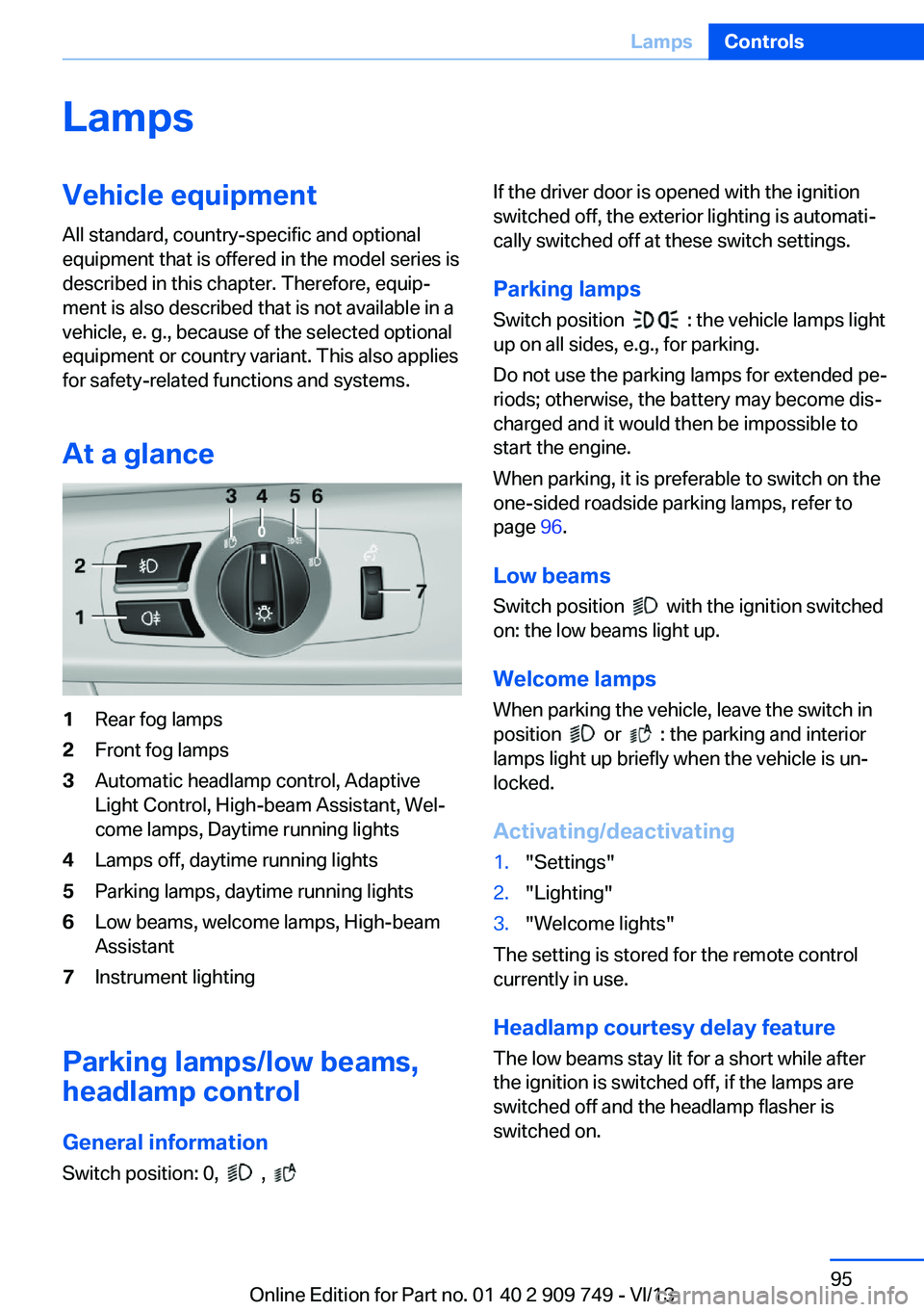 BMW 750I XDRIVE 2014  Owners Manual LampsVehicle equipment
All standard, country-specific and optional
equipment that is offered in the model series is
described in this chapter. Therefore, equip‐
ment is also described that is not av