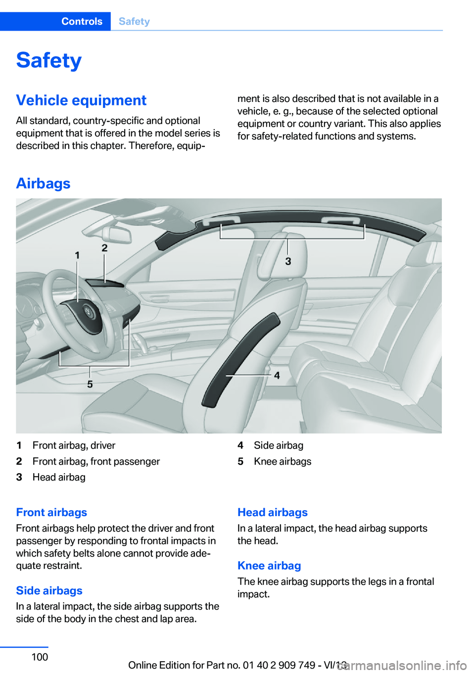 BMW 750I XDRIVE 2014  Owners Manual SafetyVehicle equipment
All standard, country-specific and optional
equipment that is offered in the model series is
described in this chapter. Therefore, equip‐ment is also described that is not av