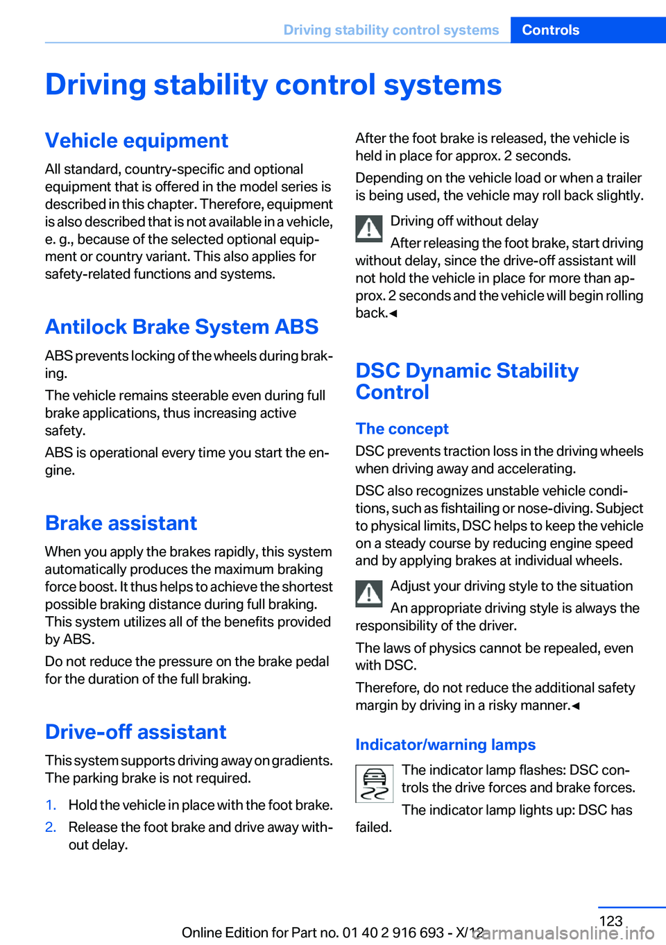 BMW 750I XDRIVE 2013  Owners Manual Driving stability control systemsVehicle equipment
All standard, country-specific and optional
equipment that is offered in the model series is
described in this chapter. Therefore, equipment
is also 