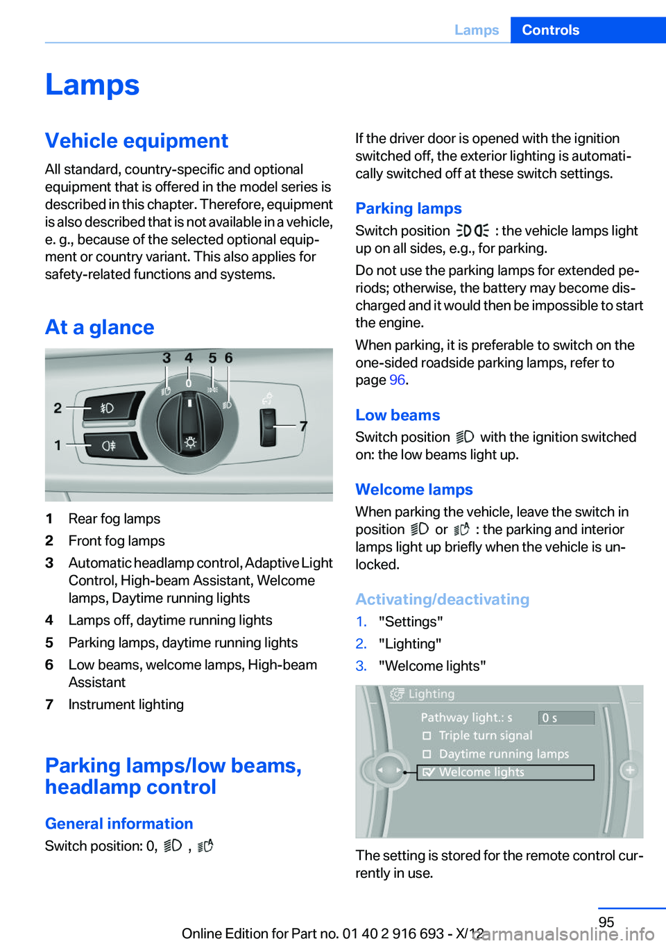 BMW 750I XDRIVE 2013  Owners Manual LampsVehicle equipment
All standard, country-specific and optional
equipment that is offered in the model series is
described in this chapter. Therefore, equipment
is also described that is not availa