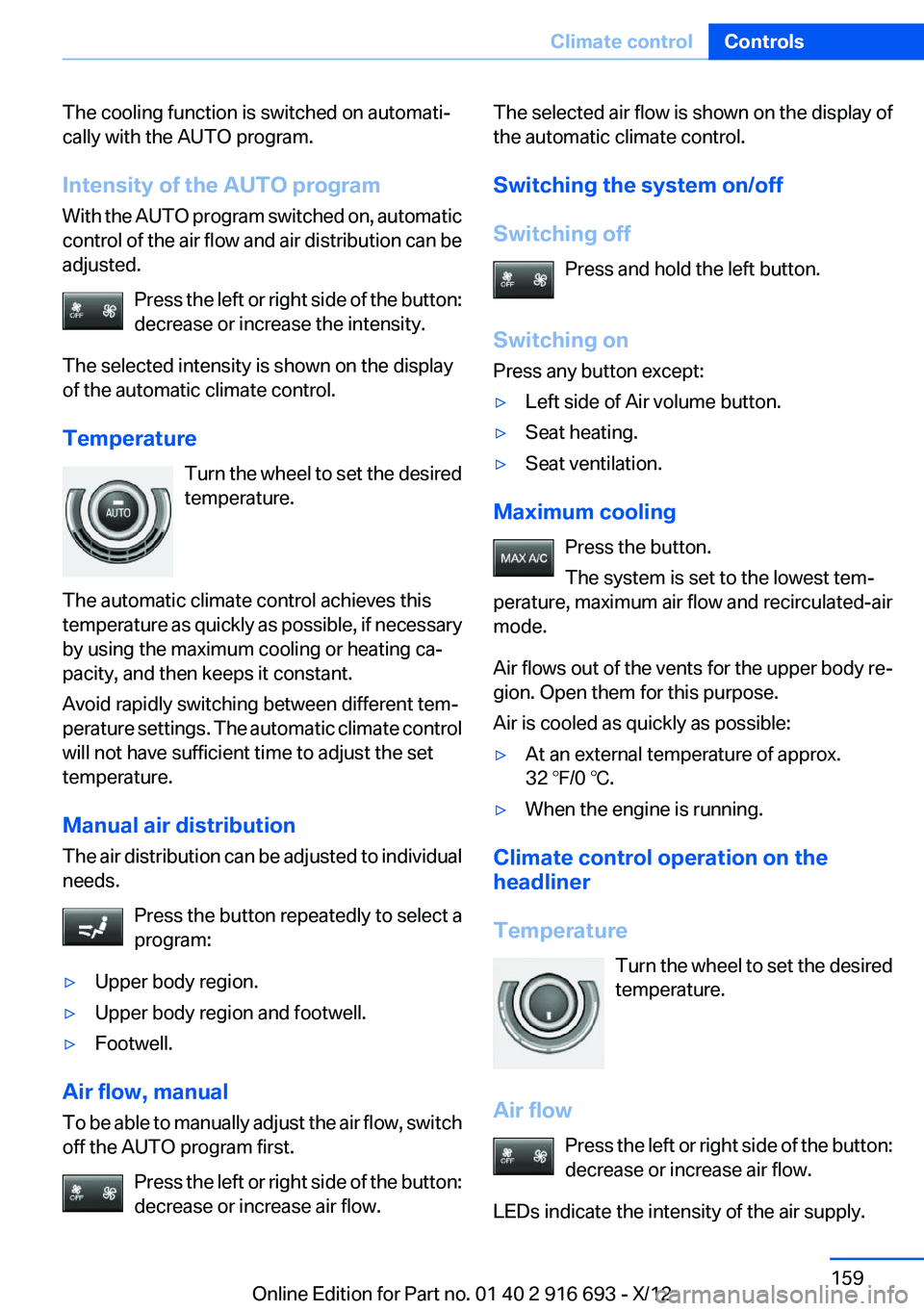 BMW 750LI 2013 Owners Manual The cooling function is switched on automati‐
cally with the AUTO program.
Intensity of the AUTO program
With the AUTO program switched on, automatic
control of the air flow and air distribution can BMW 750LI 2013 Owners Manual The cooling function is switched on automati‐
cally with the AUTO program.
Intensity of the AUTO program
With the AUTO program switched on, automatic
control of the air flow and air distribution can