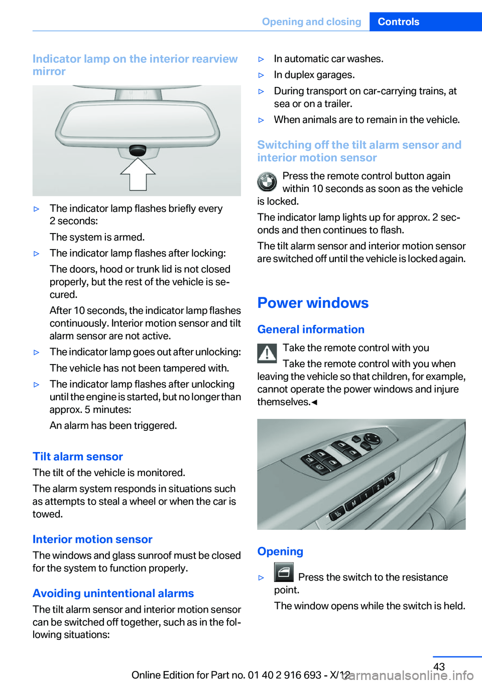 BMW 750LI 2013 Owners Manual Indicator lamp on the interior rearview
mirror▷The indicator lamp flashes briefly every
2 seconds:
The system is armed.▷The indicator lamp flashes after locking:
The doors, hood or trunk lid is no BMW 750LI 2013 Owners Manual Indicator lamp on the interior rearview
mirror▷The indicator lamp flashes briefly every
2 seconds:
The system is armed.▷The indicator lamp flashes after locking:
The doors, hood or trunk lid is no