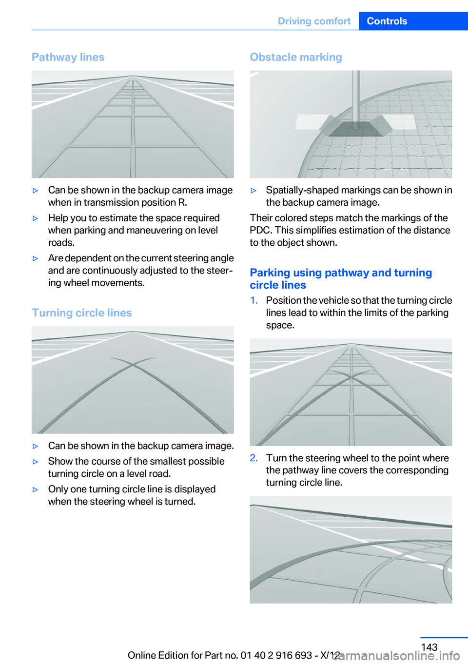 BMW 750LI XDRIVE 2013 Owners Manual Pathway lines▷Can be shown in the backup camera image
when in transmission position R.▷Help you to estimate the space required
when parking and maneuvering on level
roads.▷Are dependent on the c BMW 750LI XDRIVE 2013 Owners Manual Pathway lines▷Can be shown in the backup camera image
when in transmission position R.▷Help you to estimate the space required
when parking and maneuvering on level
roads.▷Are dependent on the c
