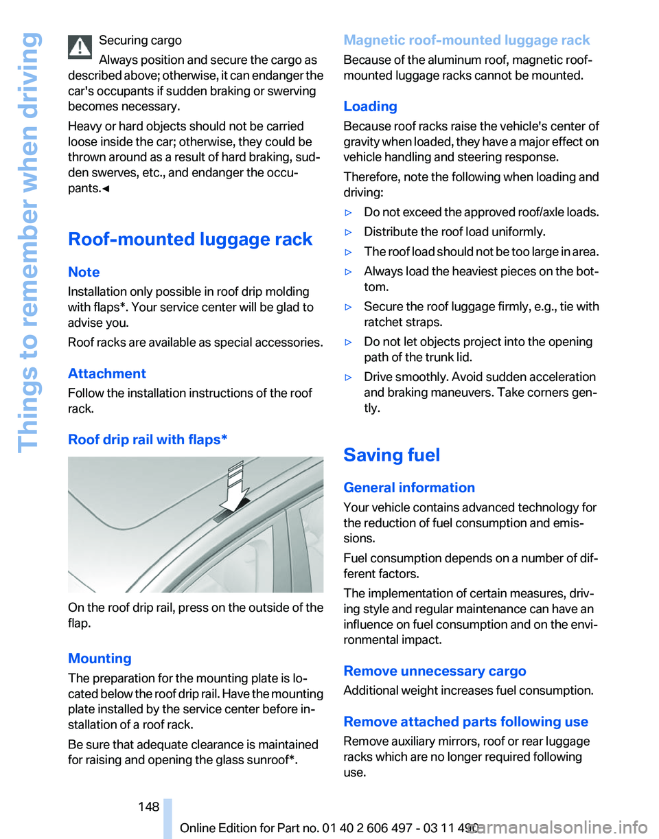 BMW 760LI SEDAN 2011 Owners Manual Securing cargo
Always position and secure the cargo as
described
above; otherwise, it can endanger the
car's occupants if sudden braking or swerving
becomes necessary.
Heavy or hard objects shoul BMW 760LI SEDAN 2011 Owners Manual Securing cargo
Always position and secure the cargo as
described
above; otherwise, it can endanger the
car's occupants if sudden braking or swerving
becomes necessary.
Heavy or hard objects shoul