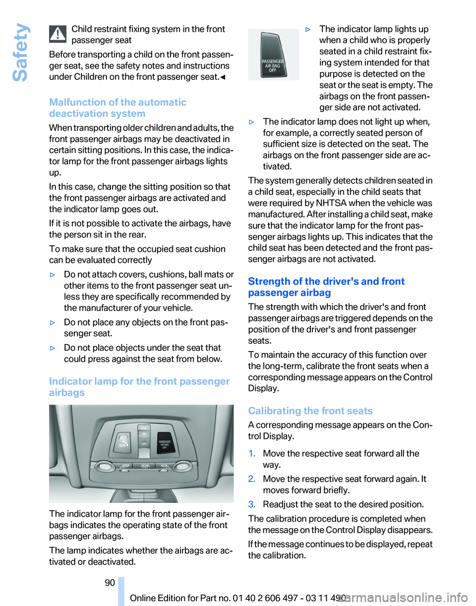 BMW 760LI SEDAN 2011 Owners Manual Child restraint fixing system in the front
passenger seat
Before
transporting a child on the front passen‐
ger seat, see the safety notes and instructions
under Children on the front passenger seat BMW 760LI SEDAN 2011 Owners Manual Child restraint fixing system in the front
passenger seat
Before
transporting a child on the front passen‐
ger seat, see the safety notes and instructions
under Children on the front passenger seat